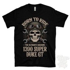 1390 SUPER DUKE GT MOTORCYCLE T-SHIRT BORN TO RIDE THE ULTIMATE MACHINE biker
