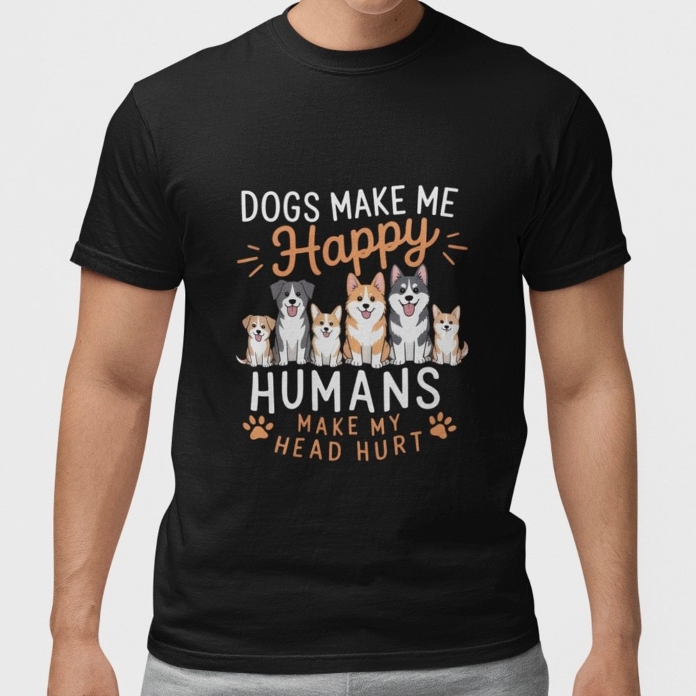 Funny Dog T Shirt Dogs Make Me Happy Humans Make My Head Hurt Tee Unisex Top