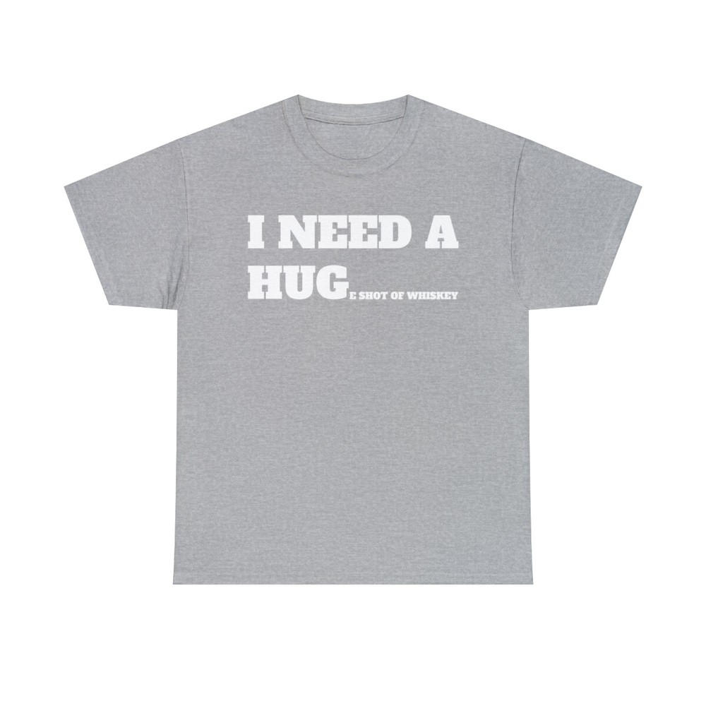 I need a huge shot of whiskey Cotton Tee