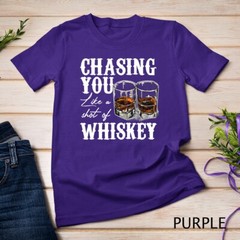 Chasing You Like A Shot Of Whiskey, Drinking Apparel T-Shirt Unisex T-shirt