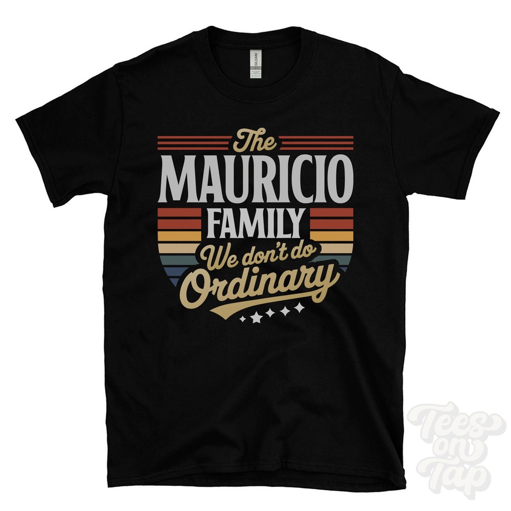 THE MAURICIO FAMILY WE DON’T DO ORDINARY T-SHIRT surname clan name dad gift