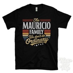 THE MAURICIO FAMILY WE DON’T DO ORDINARY T-SHIRT surname clan name dad gift