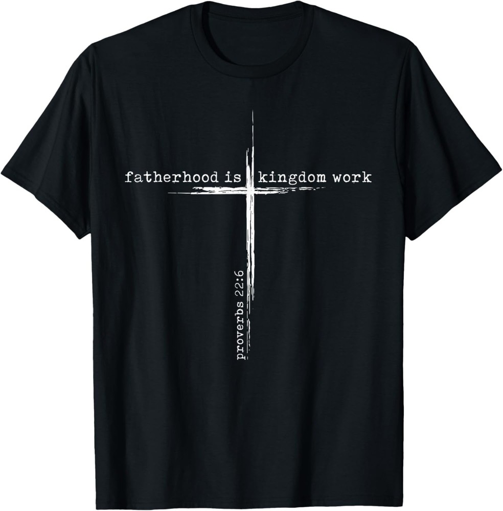 Fatherhood is Kingdom Work Christian Dad Men Father’s Day T-Shirt Sweartshirt