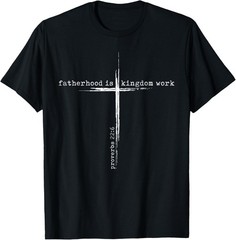 Fatherhood is Kingdom Work Christian Dad Men Father’s Day T-Shirt Sweartshirt