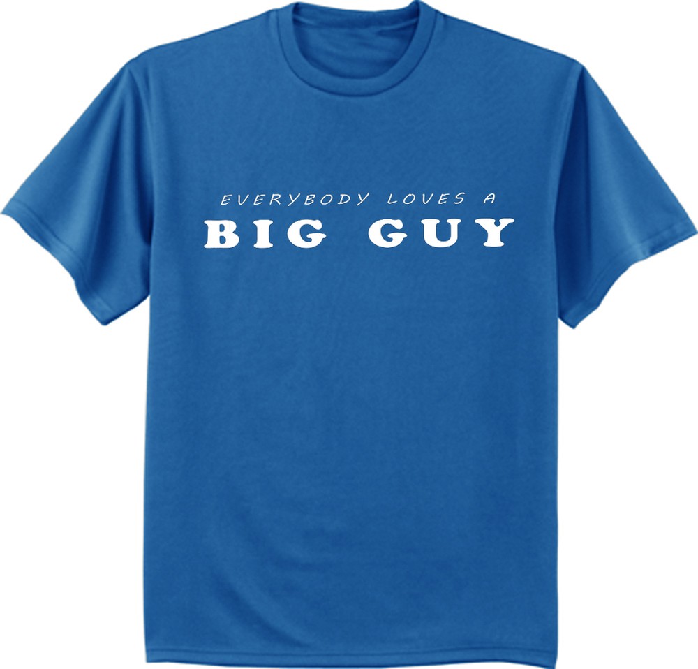 Men’s t-shirt funny saying everybody loves a big guy 2XL 3Xl 4XL 5XL 6XL