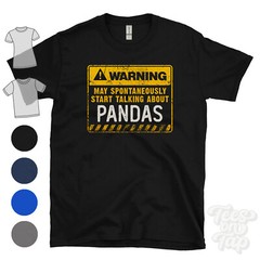 WARNING MAY SPONTANEOUSLY START TALKING ABOUT PANDAS T-SHIRT