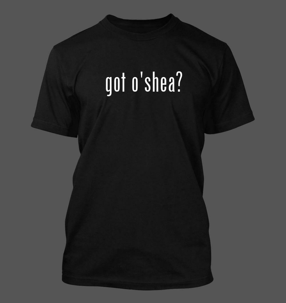 got o’shea? – Men’s Funny T-Shirt New RARE