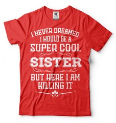 Gift For Sister Funny Super Cool Sister T-shirt Birthday Gift For Sister Shirt