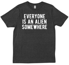 Funny Quote Everyone Is An Alien Somewhere Cool Alien New Trendy Gift T-shirt