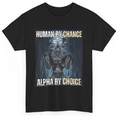 Human By Chance Alpha By Choice Cool Funny Alpha Wolf Meme T-Shirt
