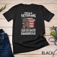 Womens Funny Female Veteran – Not Any Less Dangerous T-Shirt Unisex T-shirt