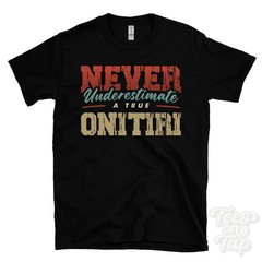 NEVER UNDERESTIMATE A TRUE ONITIRI T-SHIRT – Wear Your Name Proudly