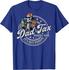 ON Back Dad Tax Making Sure It’s Not Poison Skeleton Dad Tax T-Shirt
