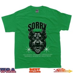 Funny Dog Sorry I Am Cranky I’m Going Through My Terrible 70 T-Shirt