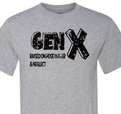 Gen X – Raised on Hose Water & Neglect – Adult Humor – Soft