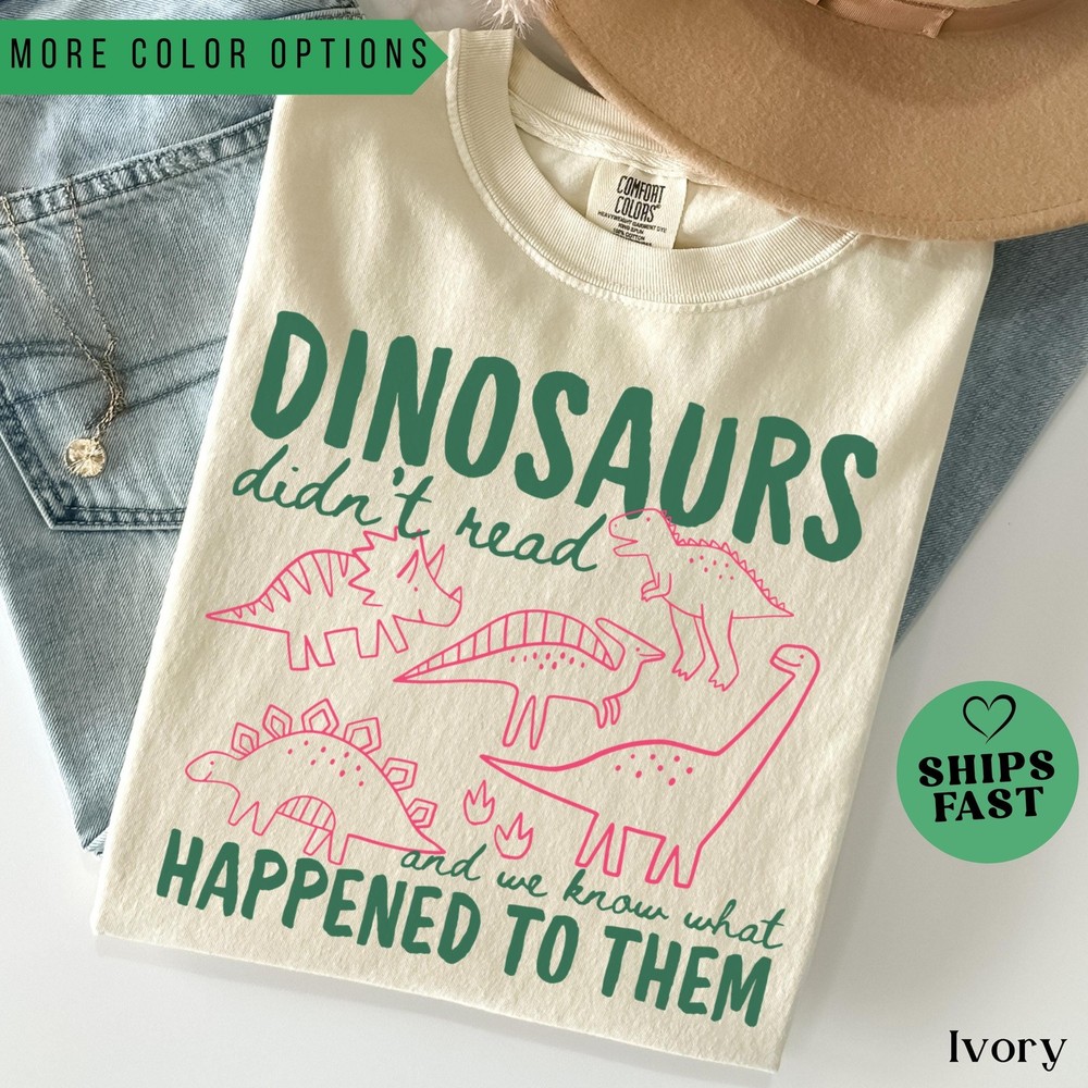 Funny Dinosaurs Didn 39 t Read Comfort Colors Shirt Book Lover Teacher Gift