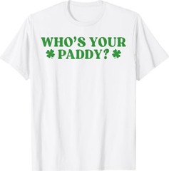 Who’s Your Paddy Shamrock Funny St Patrick’s Day Irish Pun T-Shirt