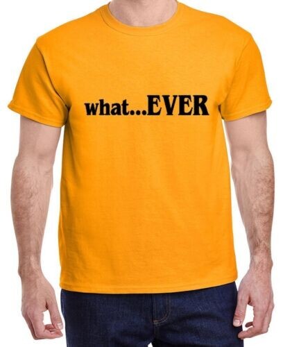 What…EVER Whatever Funny T shirt ,Hoodie,Tank or Long Sleeve