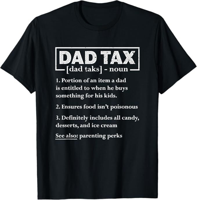Dad Tax Funny Dad Tax Definition Father’s Day T-Shirt