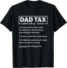 Dad Tax Funny Dad Tax Definition Father’s Day T-Shirt