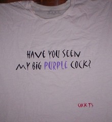 Cock T’s brand; “Have You Seen My Big (Any Color: you choose) Cock” T-Shirt