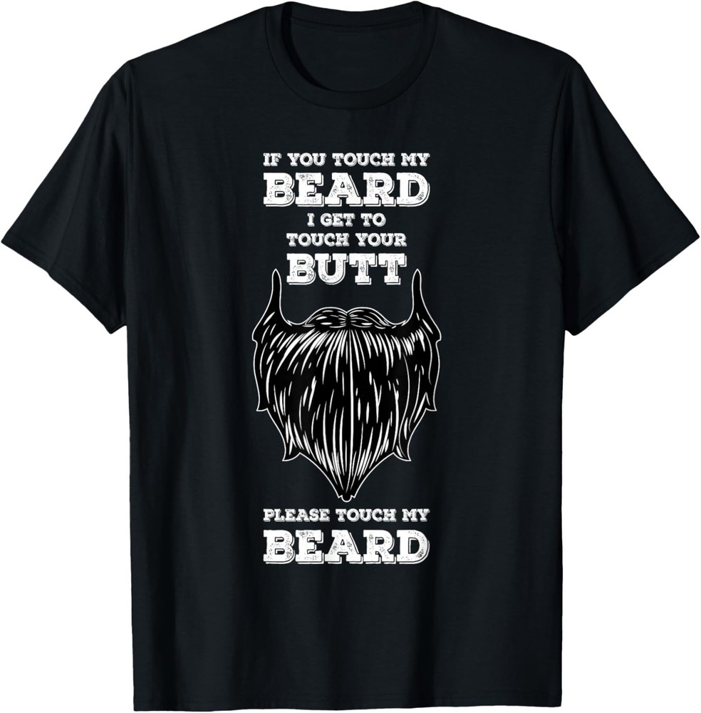 If You Touch My Beard I Get To Touch Your Butt Humor T-Shirt