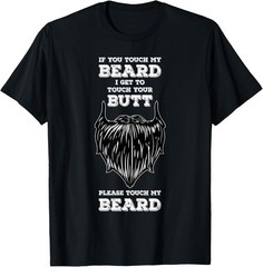 If You Touch My Beard I Get To Touch Your Butt Humor T-Shirt