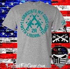 t shirt,I Lubricate My Guns With Liberal Tears,Liberalism,Molon Labe,Gun Rights