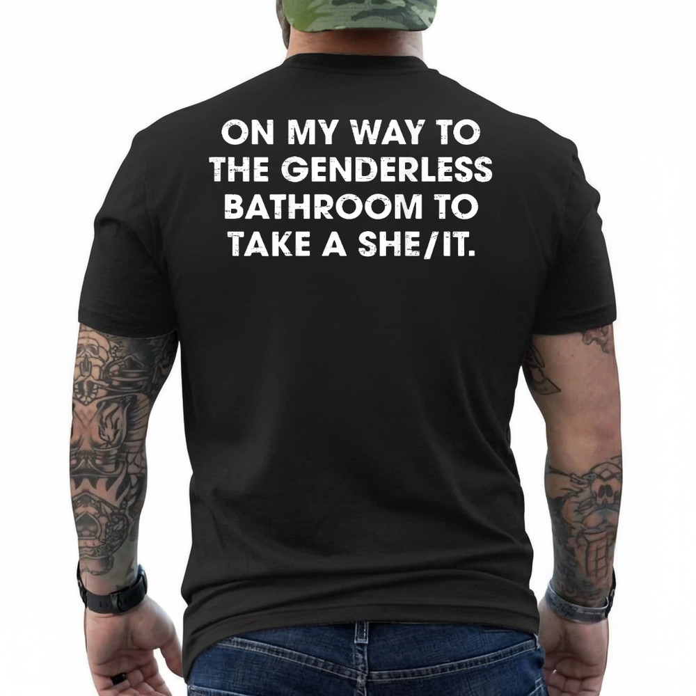 (ON Back) On My Way to The Genderless Bathroom to Take a She T-Shirt