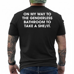 (ON Back) On My Way to The Genderless Bathroom to Take a She T-Shirt