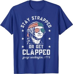 Stay Strapped Or Get Clapped George Washington Gift Unisex T-Shirt S-5XL