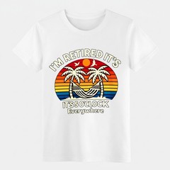 Funny Retirement Gift T-Shirt, “I’m Retired It’s 5 O’Clock Everywhere” Humor Tee