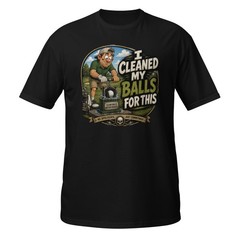 GS I Cleaned My Balls for This – Golf T-Shirt