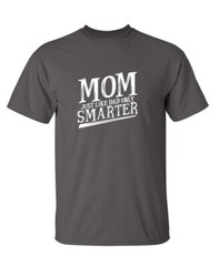 Smarter Mom Sarcastic Humor Graphic Novelty Super Soft Ring Spun Funny T Shirt
