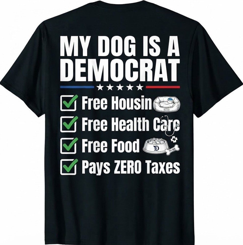 My Dog Is A Democrat Free Housing (On Back) T-Shirt