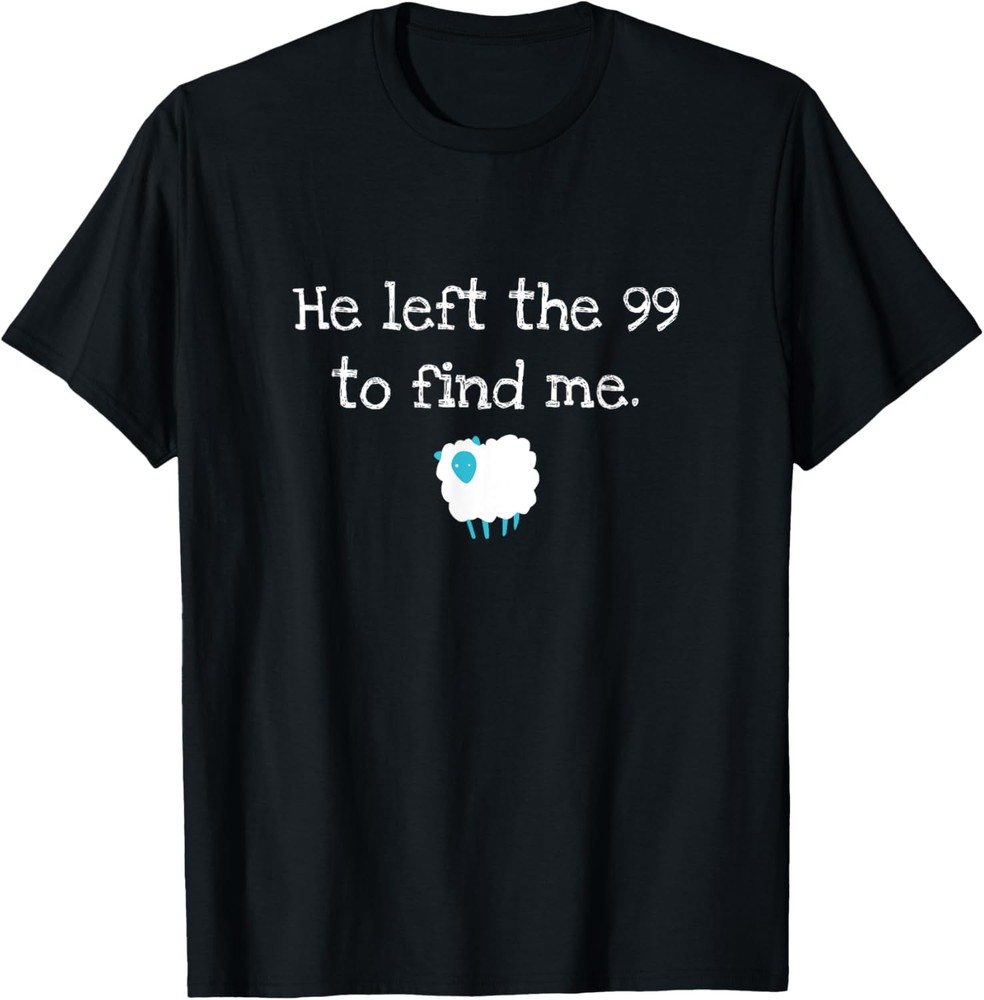 He Left the 99 to Find Me Christian Jesus Lost Sheep Parable T-Shirt