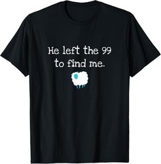 He Left the 99 to Find Me Christian Jesus Lost Sheep Parable T-Shirt