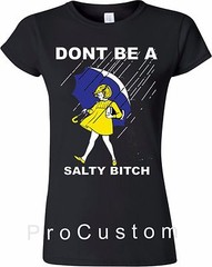DONT’ BE A SALTY BITCH FUNNY Morton Shirt Rain SALT ALL SIZES S-5XL