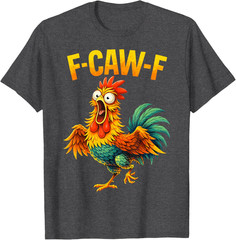 F Caw F Rooster Funny Bird Chicken Whisperer Fawk Men Women Kid T-Shirt