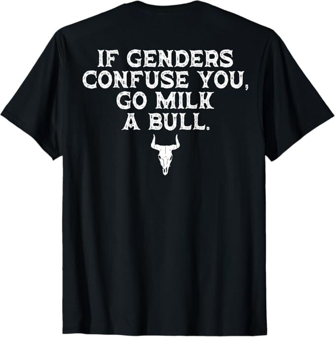 If Genders Confuse You Go Milk A Bull (on back) T-Shirt
