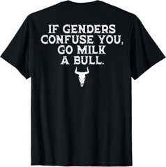 If Genders Confuse You Go Milk A Bull (on back) T-Shirt