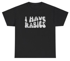 I Have Rabies T Shirt Funny Racoon Lover Silly Y2k Meme Gen Z Animal Humor Tee
