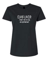 Elvis Lives and He’s My Boyfriend Woman’s T-shirt