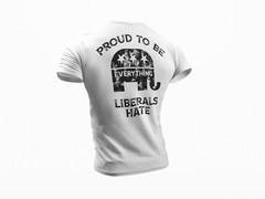 Proud To Be Everything Liberal Hates Political Trump 2024 Republican Tee