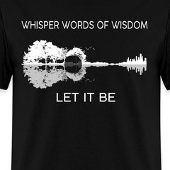 Whisper Words Of Wisdom Let It Be Men’s T-Shirt