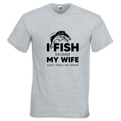 Fishing My Wife Wont Follow Humour Novelty T Shirt Various Colours And Sizes