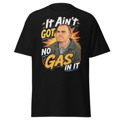 It Ain’t Got No Gas In It Shirt Funny Retro Movie Shirt Billy Bob Tee