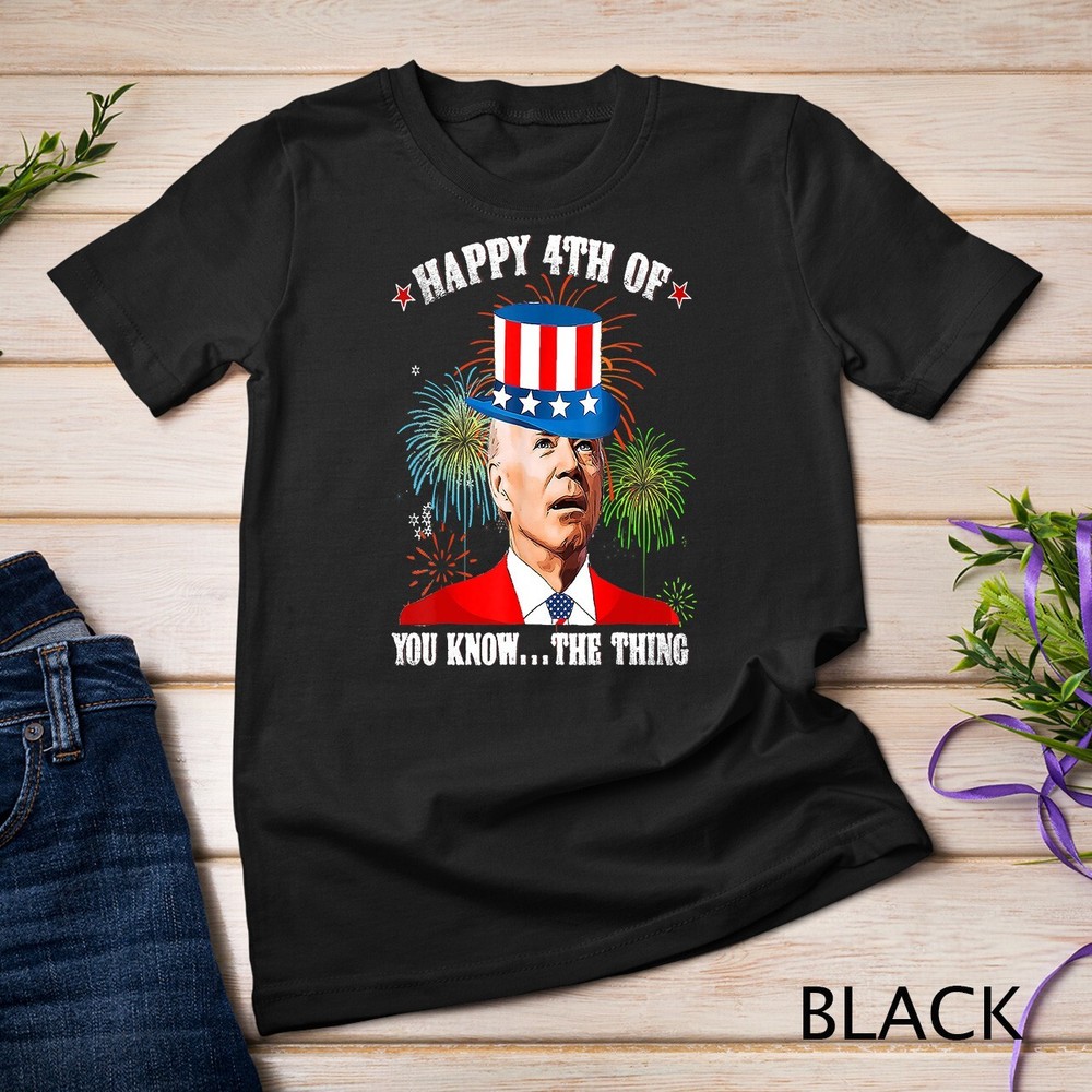 Joe Biden Happy 4th Of You Know The Thing 4th Of July T-Shirt Unisex T-shirt