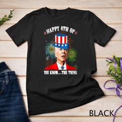 Joe Biden Happy 4th Of You Know The Thing 4th Of July T-Shirt Unisex T-shirt