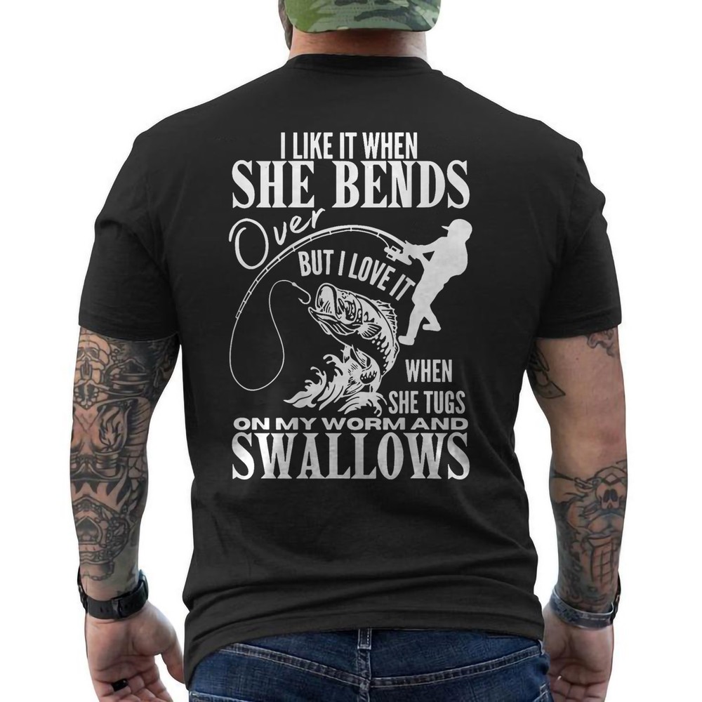 Funny Fishing I Like It When She Bends Over But I Love It ON BACK T-Shirt